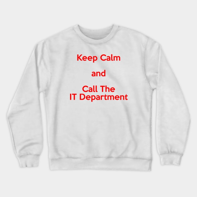 Keep Calm and Call the IT Department Crewneck Sweatshirt by itauthentics